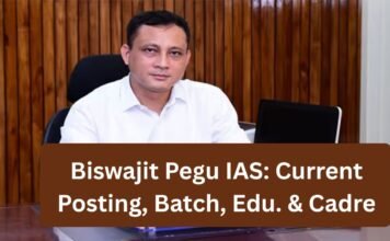 Biswajit Pegu IAS: Current Posting, Batch, Edu. & Cadre Biswajit Pegu IAS: Current Posting, Batch, Edu. & Cadre